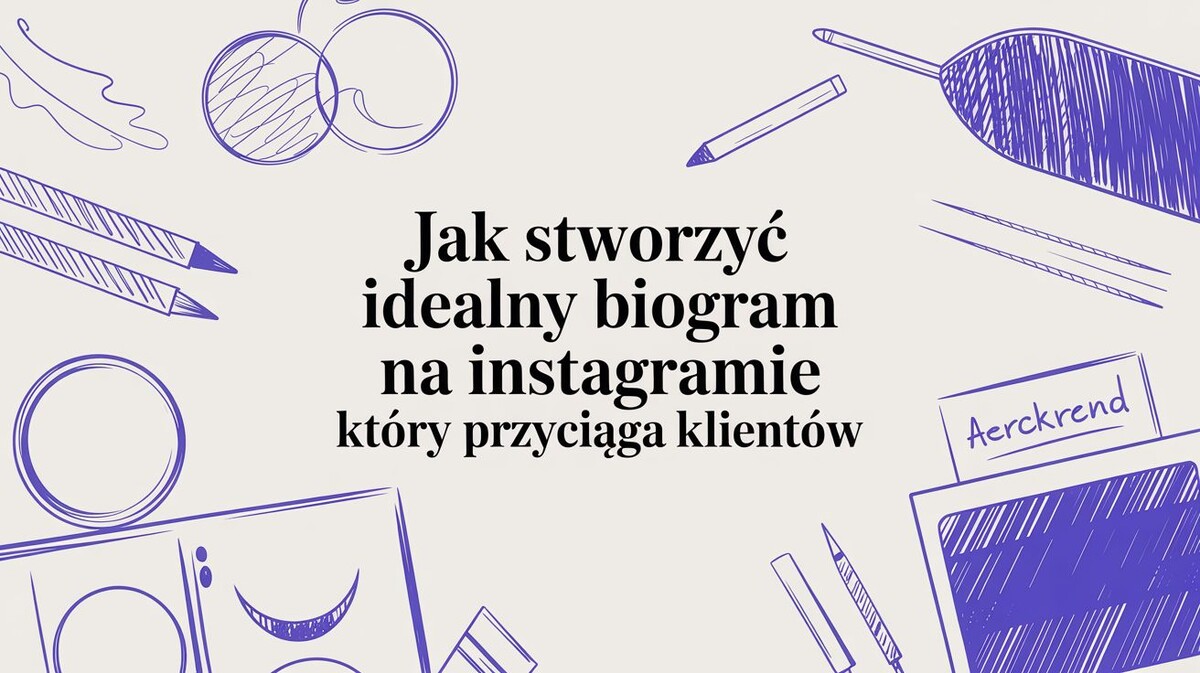 Jak stworzyć idealny biogram na instagramie który przyciąga klientów
