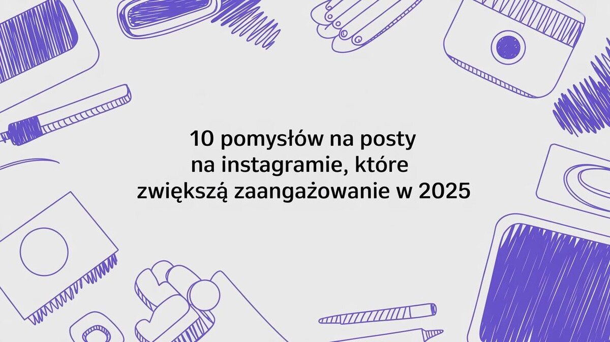 Posty na instagramie: 10 kategorii, które musisz znać w 2026